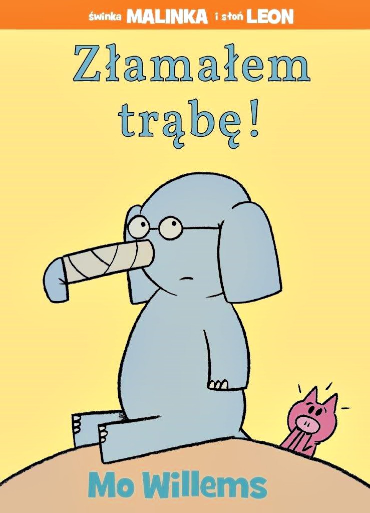 ZŁAMAŁEM TRĄBĘ ŚWINKA MALINKA I SŁOŃ LEON, MO WILLEMS