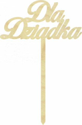 Topper Dla Dziadka napis drewniany pik dekoracja na tort kwiaty czekoladki prezent na dzień dziadka