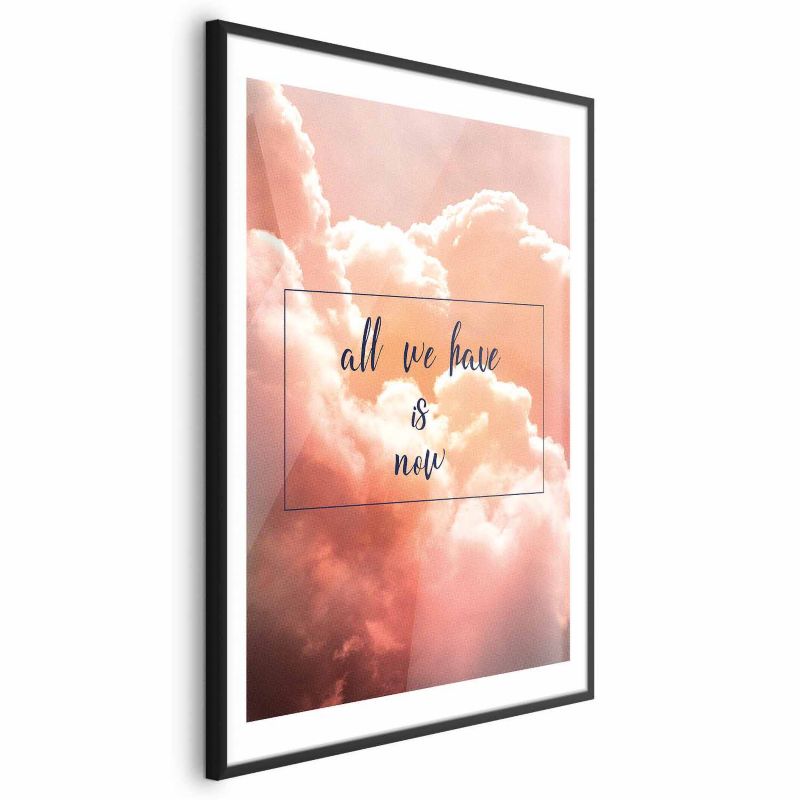 Plakat Artgeist All we have is now 60x90 cm z ramą czarną 1 szt