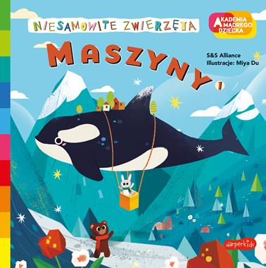 Maszyny 1. Akademia mądrego dziecka. Niesamowite zwierzęta, S&S Alliance