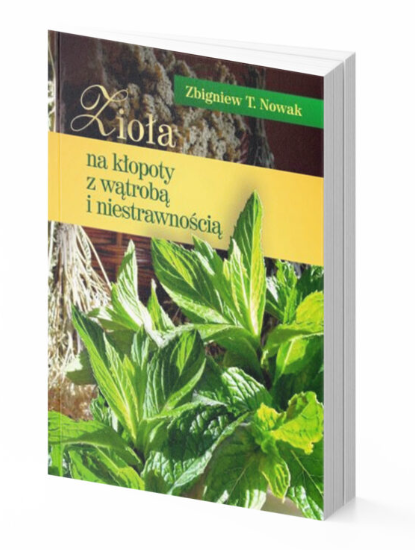 Zioła na kłopoty z wątrobą i niestrawnością – Zbigniew T. Nowak