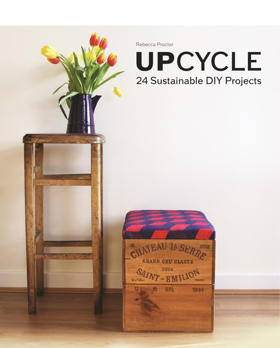 Upcycle. 24 Sustainable DIY Projects