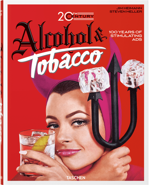 Jim Heimann. 20th Century Alcohol & Tobacco Ads