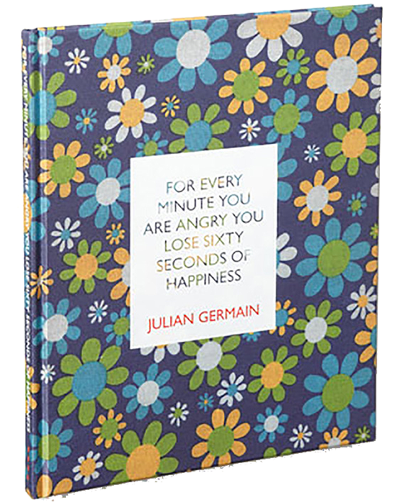 Julian Germain. For every minute you are angry you lose sixty seconds of happiness