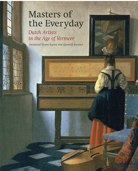 Masters of the Everyday. Dutch Artists in the Age of Vermeer