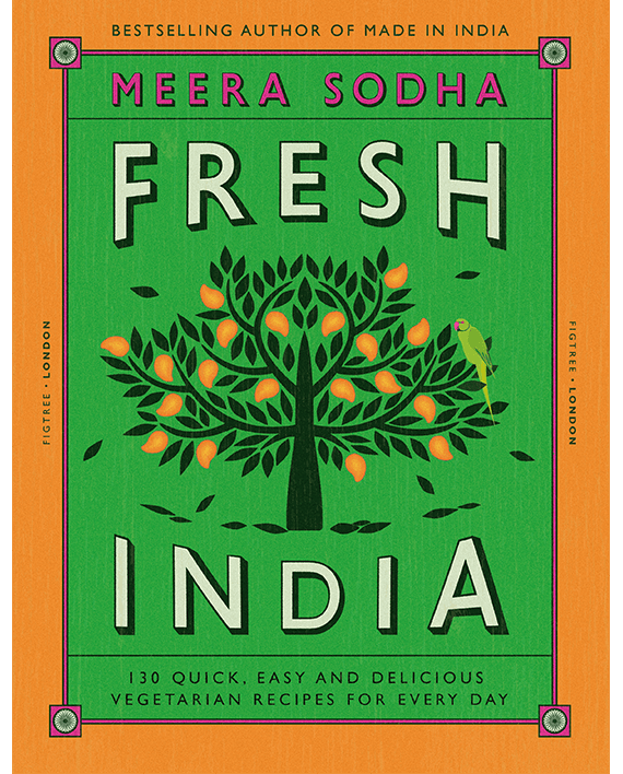 Fresh India. 120 Quick and Flavour-Packed Vegetarian Recipes for Every Day