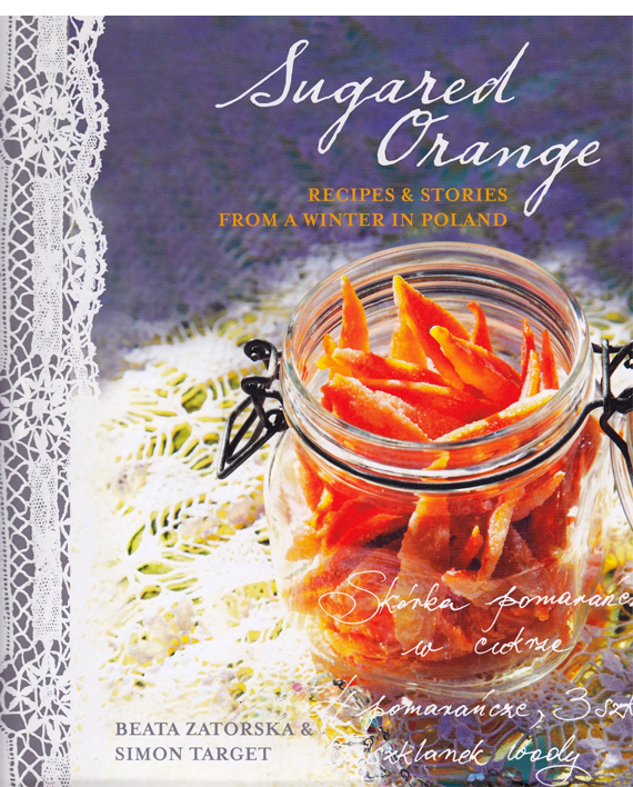 Sugared Orange. Recipes & Stories from a Winter in Poland