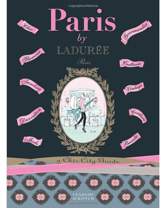 Paris by Ladurée. A Chic City Guide