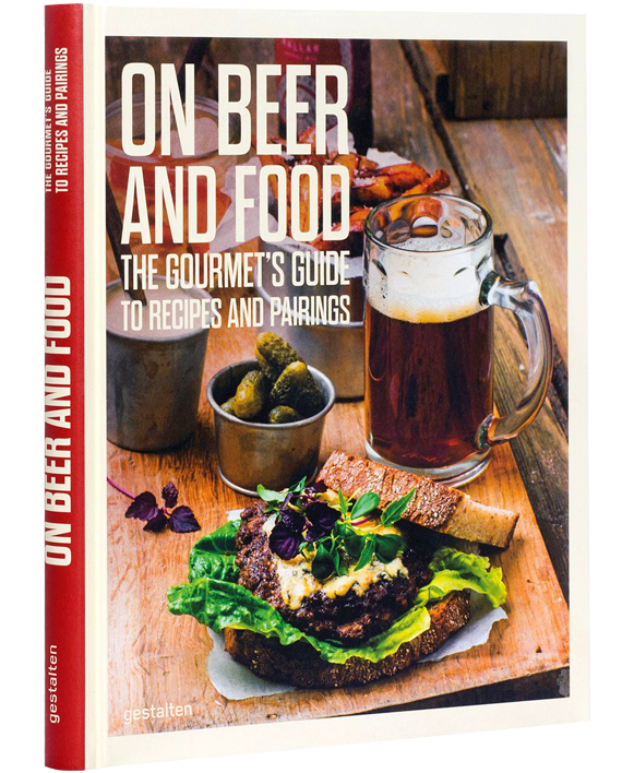 On Beer and Food. The Gourmet’s Guide to Recipes and Pairings