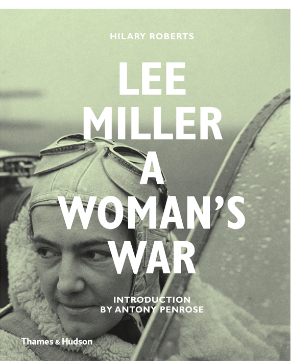 Lee Miller. A Woman's War