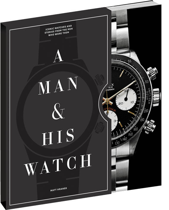 A Man and His Watch. Iconic Watches and Stories from the Men Who Wore Them