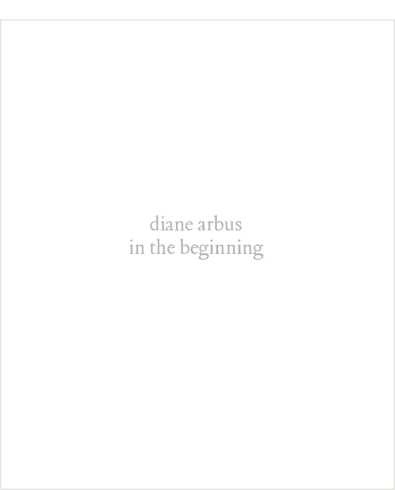 Diane Arbus. In the Beginning